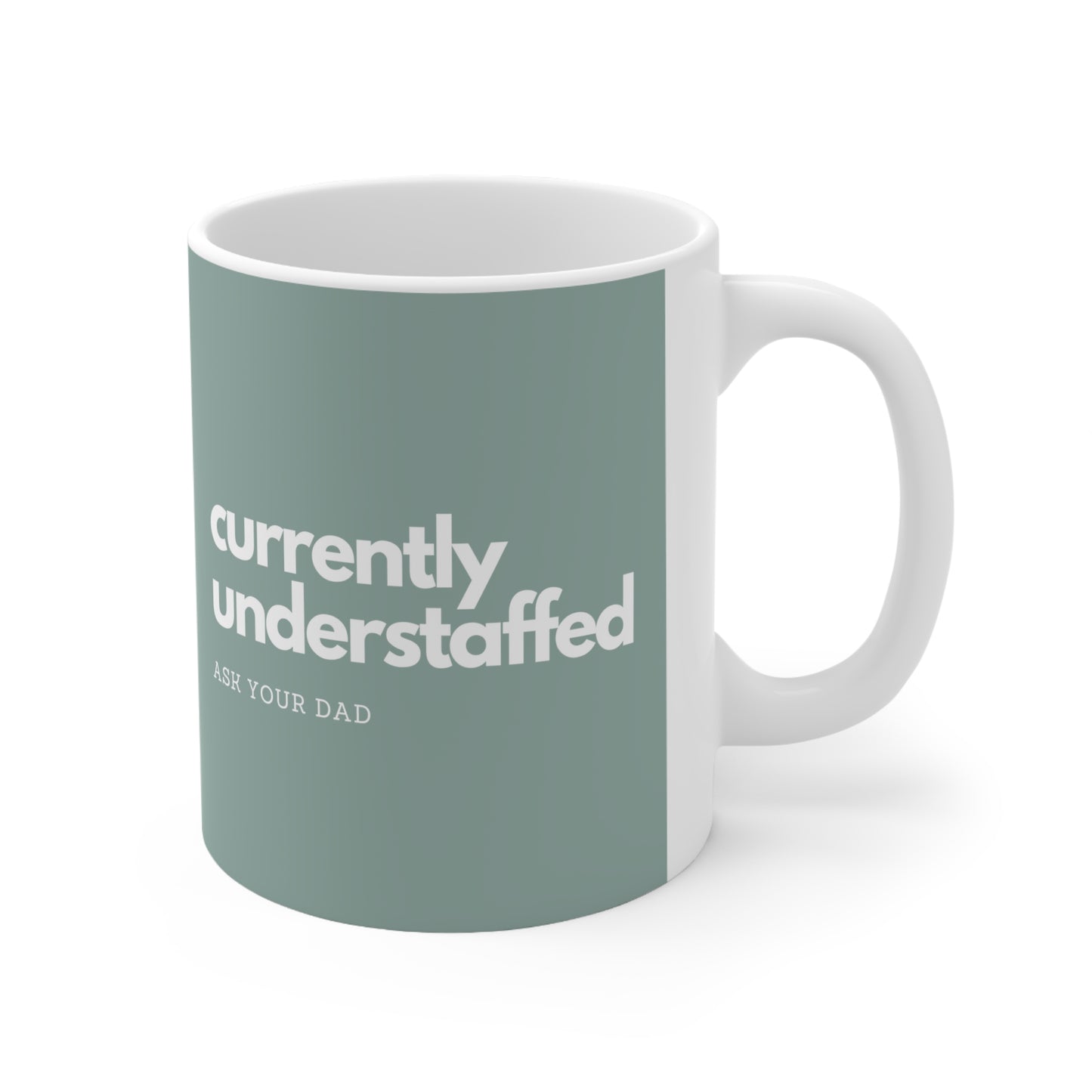 Currently Understaffed, Ask Your Dad; Ceramic Mug 11oz