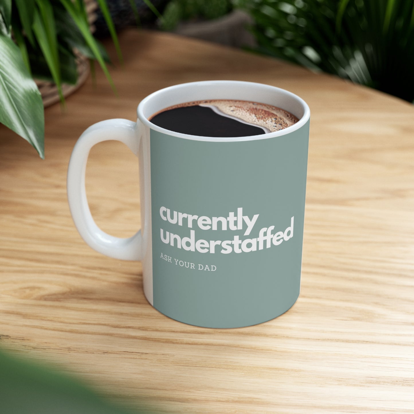 Currently Understaffed, Ask Your Dad; Ceramic Mug 11oz