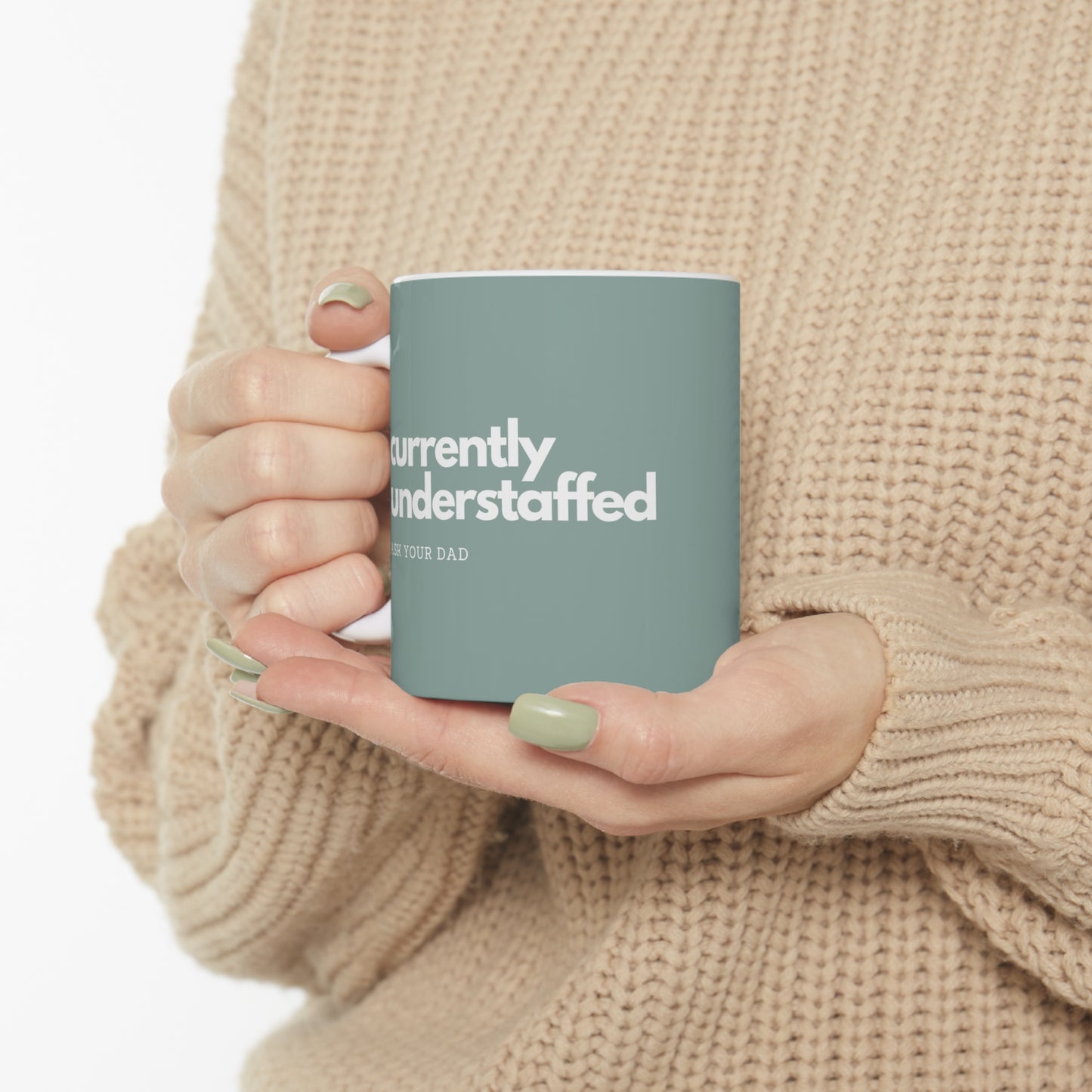 Currently Understaffed, Ask Your Dad; Ceramic Mug 11oz